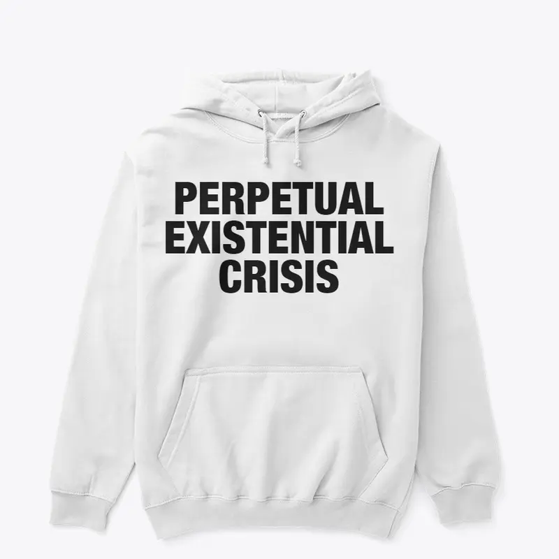 PERPETUAL EXISTENTIAL CRISIS