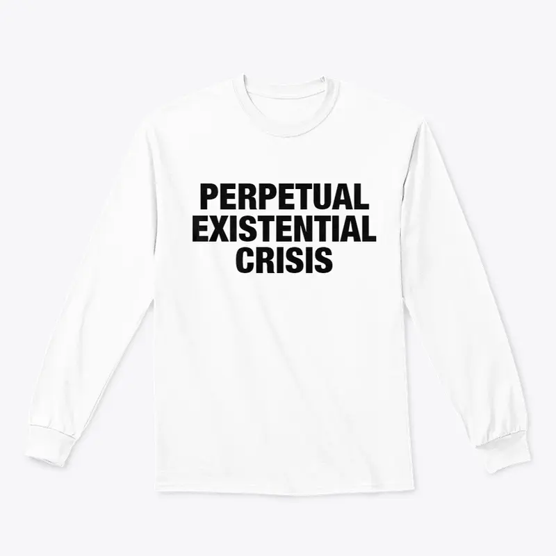 PERPETUAL EXISTENTIAL CRISIS